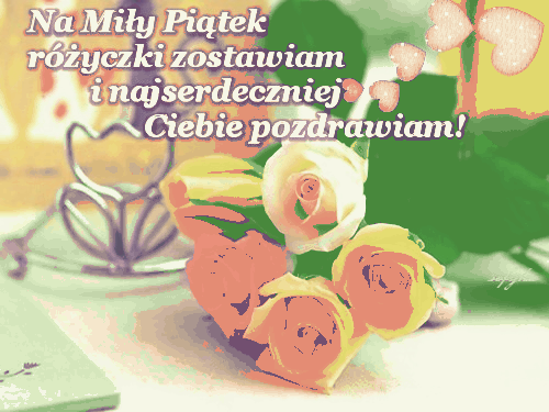 Miłego piątku pozdrawiam róże zostawiam